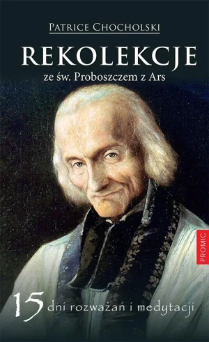 Rekolekcje ze św. Proboszczem z Ars - Patrice Chocholski - książka