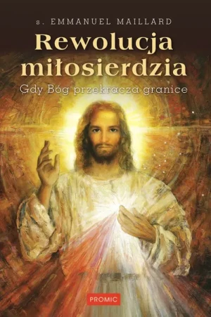 Rewolucja miłosierdzia Gdy Bóg przekracza granice - s. Emmanuel Maillard - książka