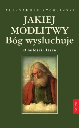 Jakiej modlitwy Bóg wysłuchuje - Aleksander Żychliński - książka