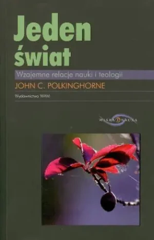 Jeden świat. Wzajemne relacje nauki i teologii - John Polkinghorne - książka