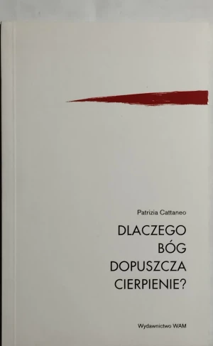 Dlaczego Bóg dopuszcza cierpienie? - Patrizia Cattaneo - książka
