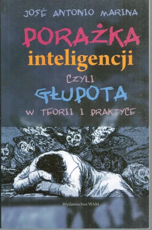 Porażka Inteligencji czyli Głupota w Teorii i Praktyce - Antonio Marina José - książka