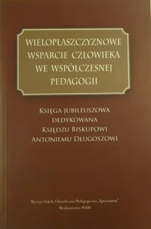 Wielopłaszczyznowe wsparcie człowieka we współczesnej pedagogii - W opisie - książka