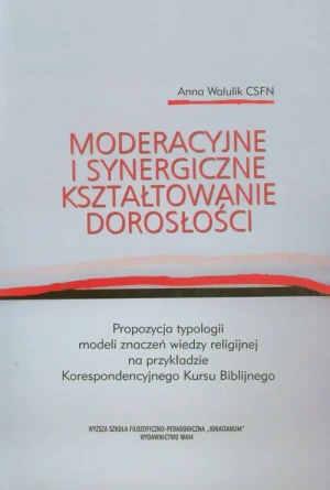 Moderacyjne i synergiczne kształtowanie dorosłości - Anna Walulik CSFN - książka