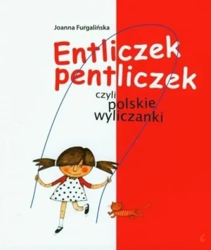 Entliczek pentliczek czyli polskie wyliczanki - W opisie - książka