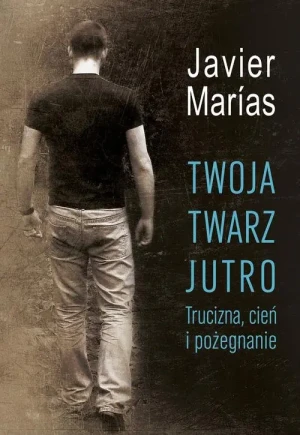 Twoja twarz jutro. Trucizna, cień i pożegnanie - Javier Marías - książka
