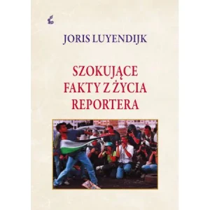 Szokujące fakty z życia reportera - Luyendrijk Joris - książka