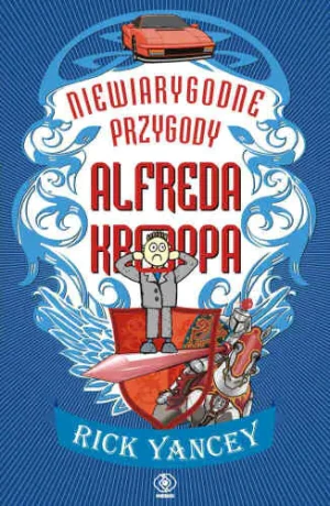 Niewiarygodne przygody Alfreda Kroppa. Alfred Kropp. Tom 1 - Yancey Rick - książka