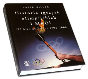Historia Igrzysk Olimpijskich i MKOL. Od Aten do Pekinu 1894-2008 - Miller David - książka