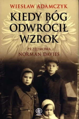 Kiedy Bóg odwrócił wzrok - Wiesław Adamczyk - książka