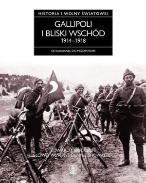 Gallipoli i Bliski Wschód 1914-1918 - Edward J. Erickson - książka