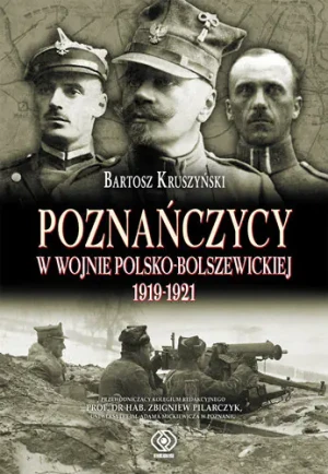 Poznańczycy w wojnie polsko-bolszewickiej 1919-21 - Bartosz Kruszyński - książka