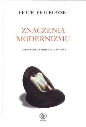Znaczenia modernizmu - Piotr Piotrowski - książka