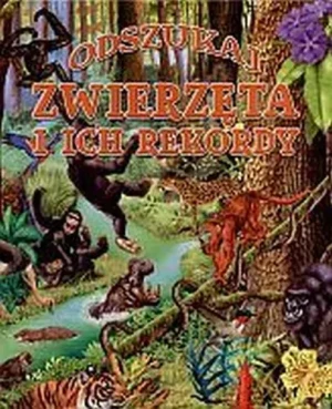 Zwierzęta i ich rekordy. Odszukaj - opracowanie zbiorowe, Francisco Arredondo - książka