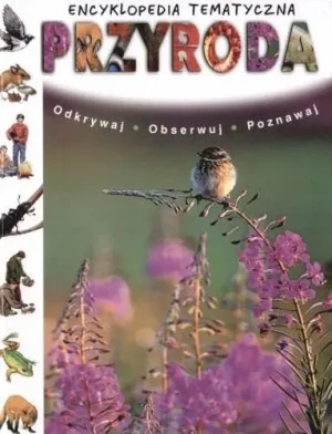 Encyklopedia tematyczna. Przyroda. Odkrywaj, obserwuj, poznawaj - praca zbiorowa - książka