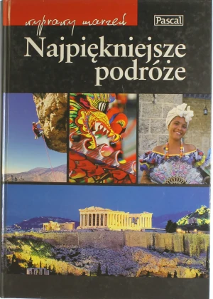 Najpiękniejsze Podróże. Wyprawy Marzeń - Opracowanie zbiorowe - książka