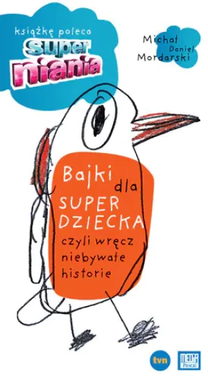 Bajki dla superdziecka czyli wręcz niebywałe historie - Mordarski Michał Daniel - książka