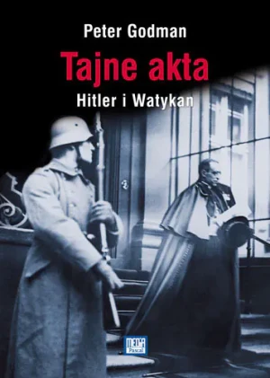 Tajne akta Hitler i Watykan - Godman Peter - książka