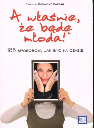 A właśnie, że będę młoda! - Redmont-Satran Pamela - książka