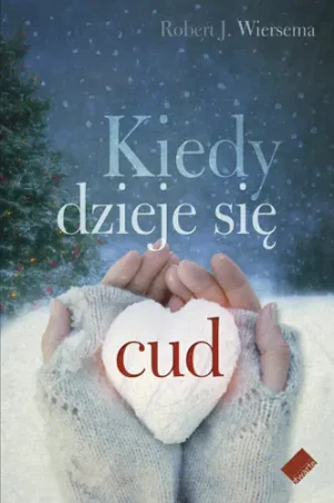 Kiedy dzieje się cud - Wiersema Robert J. - książka