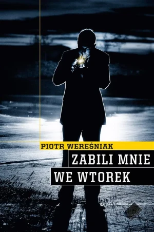 Zabili mnie we wtorek - Piotr Wereśniak - książka