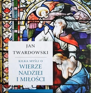 Kilka myśli o wierze, nadziei i miłości - ks. Jan Twardowski - książka