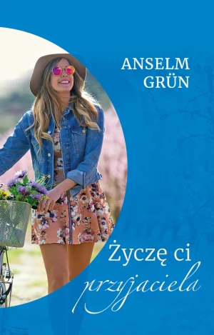 Życzę ci przyjaciela - o. Anselm Grn OSB - książka