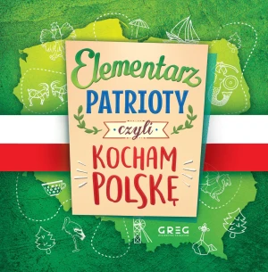 Elementarz patrioty czyli kocham Polskę - Grzegorz Strzeboński, Patrycja Wojtkowiak-Skóra - książka