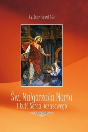 Św. Małgorzata Maria i Kult Serca Jezusowego - Ks. Józef Gaweł SCJ - książka