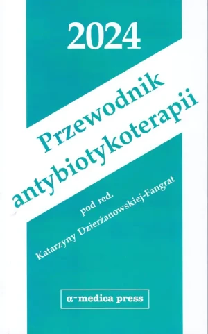 Przewodnik antybiotykoterapii 2024 - Katarzyna Dzierżanowska-Fangrat - książka