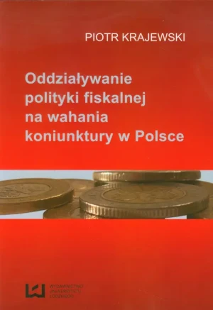 Oddziaływanie polityki fiskalnej na wahania koniunktury w Polsce - Krajewski Piotr - książka