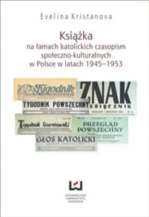 Książka na łamach katolickich czasopism społeczno-kulturalnych w Polsce w latach 1945–1953 - Evelina Kristanova - książka