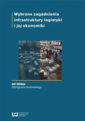 Wybrane zagadnienia infrastruktury logistyki i jej ekonomiki -  - książka