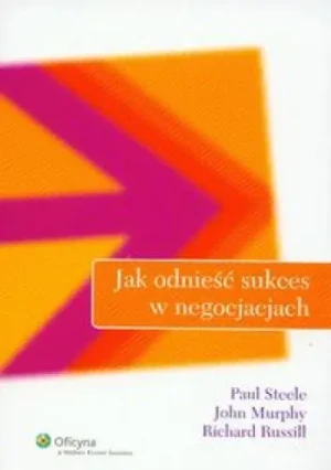 Jak odnieść sukces w negocjacjach - Steele Paul, Murphy John, Russill Richard - książka