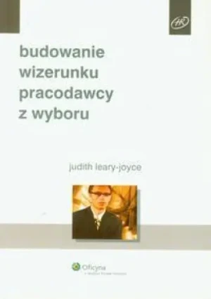 Budowanie wizerunku pracodawcy z wyboru - Leary-Joyce Judith - książka