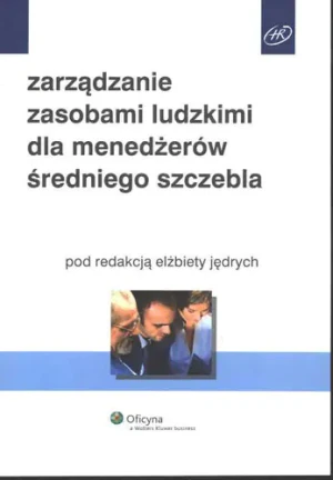 Zarządzanie zasobami ludzkimi dla menadżerów średniego szczebla - Jędrych Elżbieta (red.) - książka