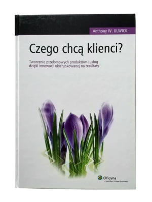 CZEGO CHCĄ KLIENCI - ANTHONY W. ULWICK - książka