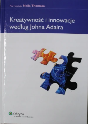 KREATYWNOŚĆ I INNOWACJA WEDŁUG JOHNA ADAIRA - Marek Krajewski - książka