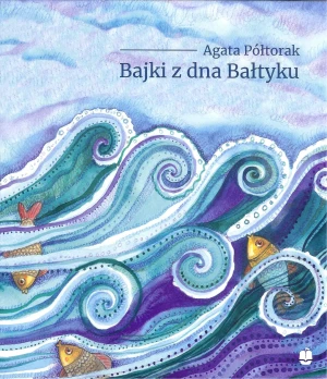 Bajki z dna Bałtyku - Agata Półtorak - książka