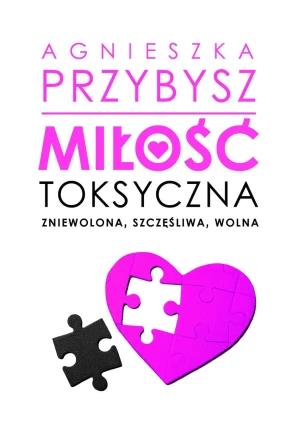 Miłość toksyczna - Agnieszka Przybysz - książka