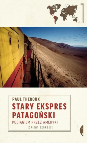 Stary ekspres patagoński. Pociągiem przez Ameryki - Paul Theroux - książka