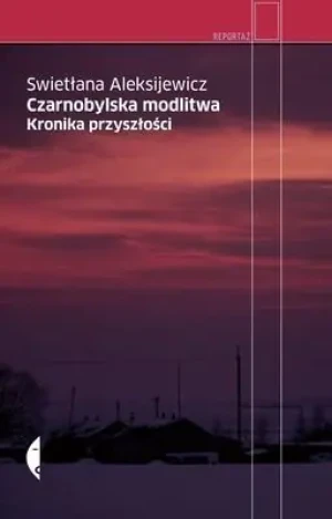 Czarnobylska modlitwa. Kronika przyszłości - Swietłana Aleksijewicz - książka