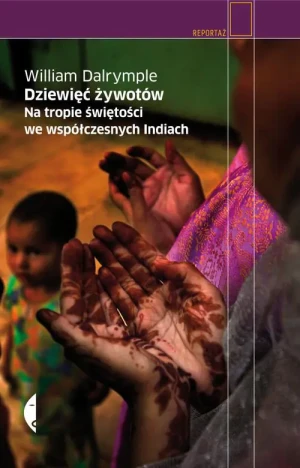 Dziewięć żywotów. Na tropie świętości we współczesnych Indiach - William Dalrymple - książka