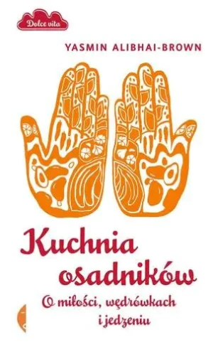 Kuchnia osadników. O miłości, wędrówkach i jedzeniu - Yasmin Alibhai-Brown - książka