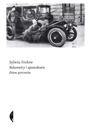 Bolszewicy i apostołowie. Osiem portretów - Sylwia Frołow - książka