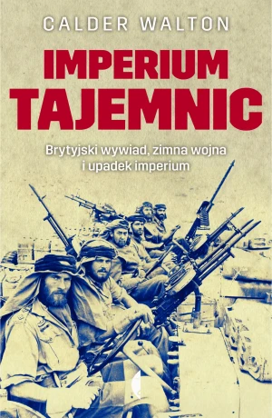 Imperium tajemnic. Brytyjski wywiad, zimna wojna i upadek imperium - Calder Walton - książka