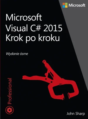 Microsoft Visual C# 2015. Krok po kroku - John Sharp - książka