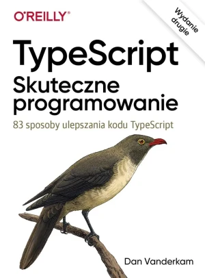 TypeScript. Skuteczne programowanie. 83 sposoby ulepszania kodu TypeScript - Dan Vanderkam - książka