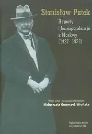 Raporty i korespondencja z Moskwy 1927-1932 - RED.GRZEGORZ GORZELAK, RED.WERONIKA ŚLĘZAK-TAZBIR, - książka
