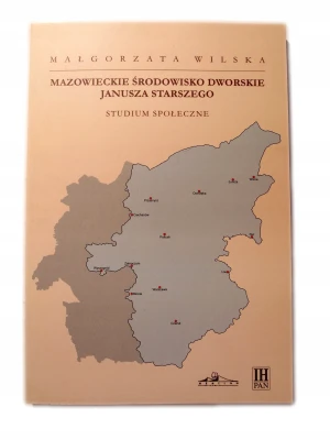 Mazowieckie środowisko dworskie Janusza Starszego - Małgorzata Wilska - książka